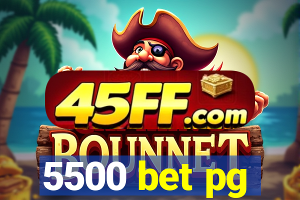 5500 bet pg